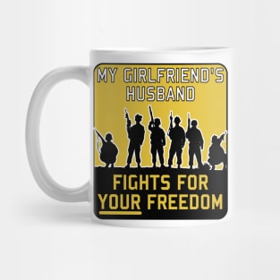 My Girlfriend's Husband Fights For Your Freedom - Meme, Funny, Parody Mug